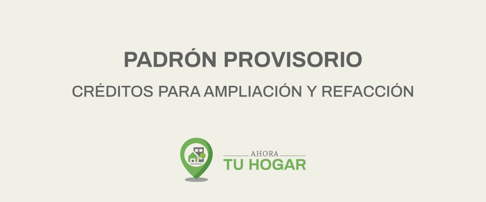 Se exponen los padrones provisorios para el sorteo de créditos de ampliación y refacción del programa Ahora Tu Hogar