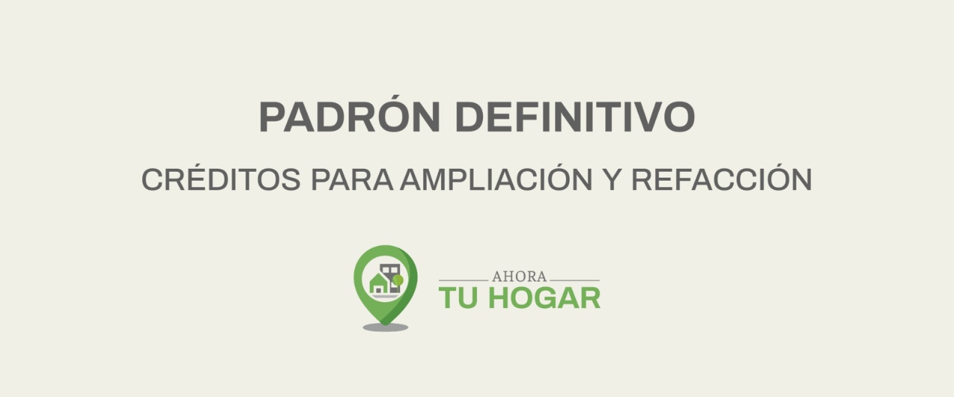 Se exponen los padrones definitivos para el sorteo de créditos de ampliación y refacción del programa Ahora Tu Hogar